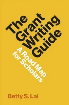 The Grant Writing Guide: A Road Map for Scholars, Paperback/Betty S. Lai