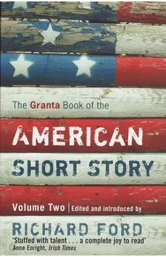 The Granta Book of the American Short Story: Volume 2 - Richard Ford
