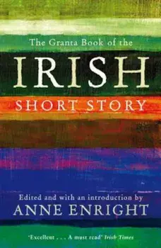 The Granta Book of the Irish Short Story, Paperback/Anne Enright