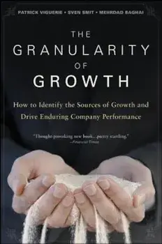 The Granularity of Growth: How to Identify the Sources of Growth and Drive Enduring Company Performance, Hardcover/Patrick Viguerie