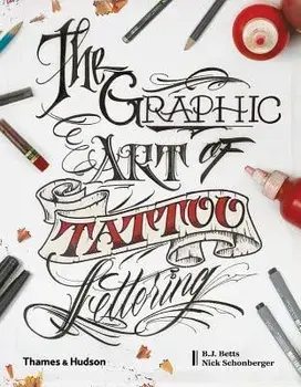 The Graphic Art of Tattoo Lettering: A Visual Guide to Contemporary Styles and Designs, Hardcover/Bj Betts
