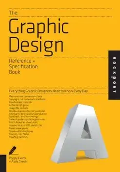 The Graphic Design Reference & Specification Book: Everything Graphic Designers Need to Know Every Day, Paperback/Poppy Evans