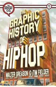 The Graphic History of Hip Hop - Walter Greason