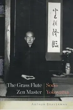 The Grass Flute Zen Master: Sodo Yokoyama, Paperback/Arthur Braverman