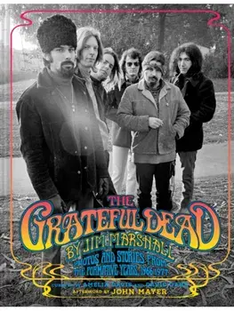 The Grateful Dead by Jim Marshall. Photos and Stories from the Formative Years, 1966–1977, Hardback/David Gans