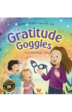 The Gratitude Goggles: A Children's Book About Positivity and Appreciation of Life - Andrea Mendoza-vasconez