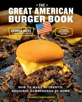 The Great American Burger Book (Expanded and Updated Edition). How to Make Authentic Regional Hamburgers at Home, Hardback/***