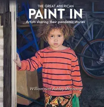 The Great American Paint In (R). Artists Sharing Their Pandemic Stories, Hardback/William and Ashley Weinaug
