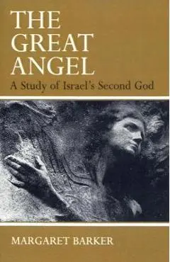 The Great Angel: A Study of Israel's Second God - Margaret Barker