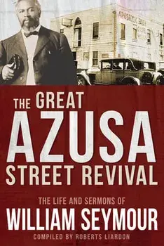 The Great Azusa Street Revival: The Life and Sermons of William Seymour, Paperback/William Seymour