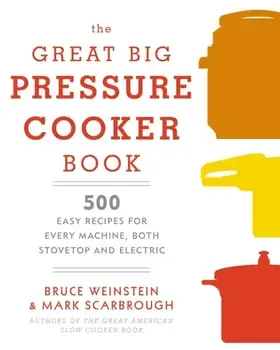 The Great Big Pressure Cooker Book. 500 Easy Recipes for Every Machine, Both Stovetop and Electric: A Cookbook, Paperback/Mark Scarbrough