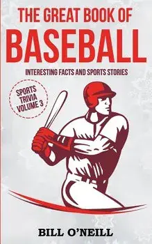 The Great Book of Baseball: Interesting Facts and Sports Stories, Paperback/Bill O'Neill