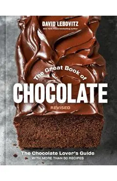 The Great Book of Chocolate, Revised: The Chocolate Lover's Guide with More Than 50 Recipes [A Baking Cookbook] - David Lebovitz
