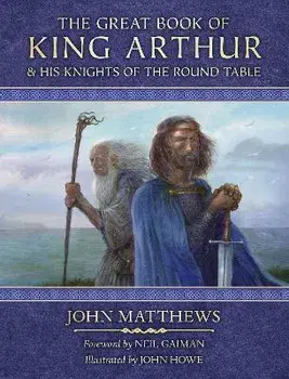 The Great Book of King Arthur and His Knights of the Round Table. A New Morte D'Arthur, Hardback/John Matthews