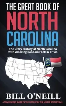 The Great Book of North Carolina: The Crazy History of North Carolina with Amazing Random Facts & Trivia, Paperback/Bill O'Neill