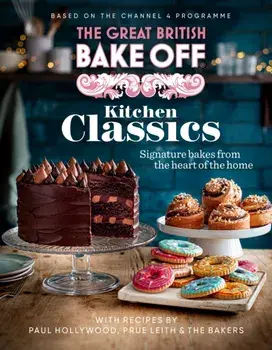 The Great British Bake Off: Kitchen Classics. The official 2023 Great British Bake Off book, Hardback/The The Bake Off Team