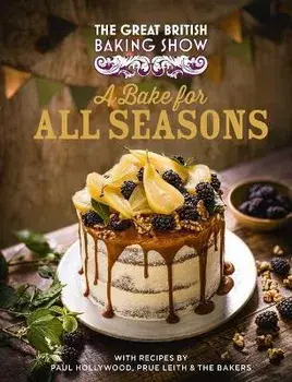 The Great British Baking Show: A Bake for All Seasons, Hardcover/Great British Baking Show Bakers
