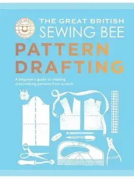 The Great British Sewing Bee: Pattern Drafting. A Beginner’s Guide to Creating Dressmaking Patterns From Scratch, Hardback/Caroline Akselson