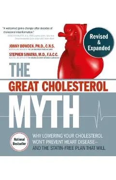 The Great Cholesterol Myth, Revised and Expanded: Why Lowering Your Cholesterol Won't Prevent Heart Disease--And the Statin-Free Plan That Will - Nati - Jonny Bowden