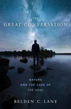 The Great Conversation: Nature and the Care of the Soul, Hardcover/Belden C. Lane