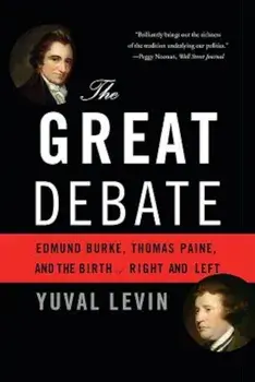 The Great Debate: Edmund Burke, Thomas Paine, and the Birth of Right and Left, Paperback/Yuval Levin