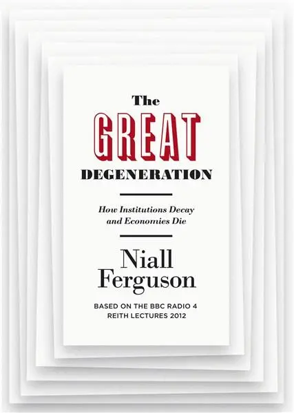 The Great Degeneration: How Institutions Decay and Economies Die | Niall Ferguson