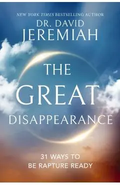 The Great Disappearance: 31 Ways to Be Rapture Ready - David Jeremiah