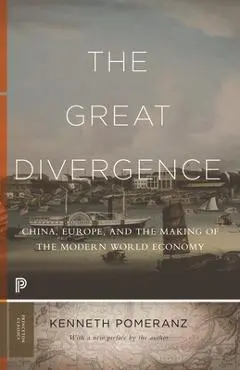 The Great Divergence: China, Europe, and the Making of the Modern World Economy - Kenneth Pomeranz