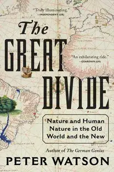 The Great Divide: Nature and Human Nature in the Old World and the New, Paperback/Peter Watson