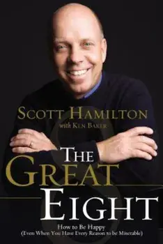 The Great Eight: How to Be Happy (Even When You Have Every Reason to Be Miserable), Paperback/Scott Hamilton