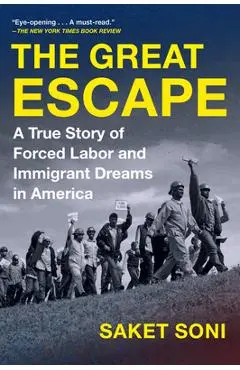 The Great Escape: A True Story of Forced Labor and Immigrant Dreams in America - Saket Soni