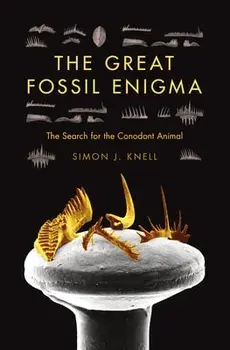 The Great Fossil Enigma: The Search for the Conodont Animal, Hardcover/Simon J. Knell