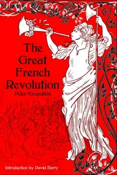 The Great French Revolution, 1789-1793, Paperback/Peter Kropotkin