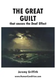 The Great Guilt that causes the Deaf Effect, Paperback/Jeremy Griffith