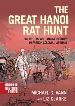 The Great Hanoi Rat Hunt: Empire, Disease, and Modernity in French Colonial Vietnam, Paperback/Michael G. Vann