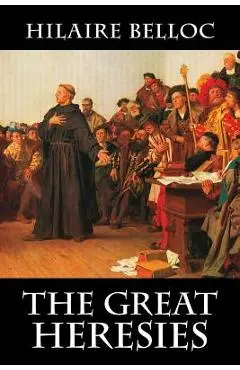 The Great Heresies - Hilaire Belloc