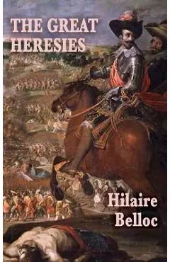 The Great Heresies - Hilaire Belloc