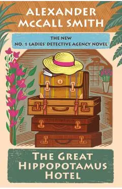 The Great Hippopotamus Hotel: No. 1 Ladies' Detective Agency (25) - Alexander Mccall Smith