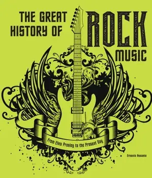 The Great History of ROCK MUSIC. From Elvis Presley to the Present Day, Hardback/Ernesto Assante