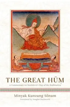 The Great Hum: A Commentary on Shantideva's Way of the Bodhisattva - Douglas Duckworth