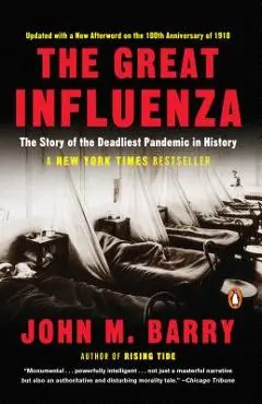 The Great Influenza: The Story of the Deadliest Pandemic in History - John M. Barry