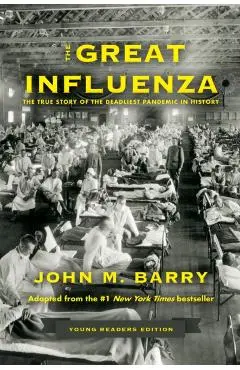 The Great Influenza: The True Story of the Deadliest Pandemic in History (Young Readers Edition) - John M. Barry