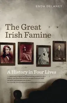 The Great Irish Famine. A History in Four Lives, Paperback/Enda Delaney