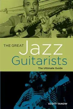 The Great Jazz Guitarists: The Ultimate Guide, Paperback/Scott Yanow