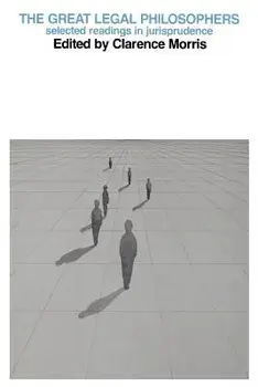 The Great Legal Philosophers: Selected Readings in Jurisprudence, Paperback/Clarence Morris