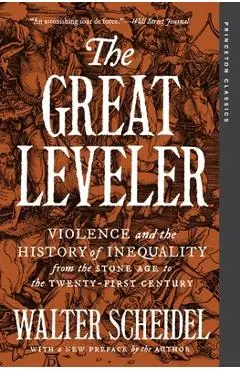 The Great Leveler: Violence and the History of Inequality from the Stone Age to the Twenty-First Century - Walter Scheidel