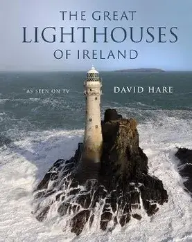 The Great Lighthouses of Ireland, Hardback/David Hare