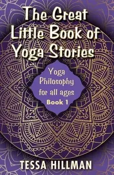 The Great Little Book of Yoga Stories: Yoga Philosophy for All Ages - Book 1, Paperback/Tessa Hillman