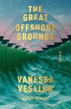 The Great Offshore Grounds, Paperback/Vanessa Veselka