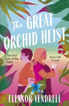 The Great Orchid Heist. A heart-pounding and hilarious sapphic romcom with a heist twist!, Paperback/Eleanor Vendrell